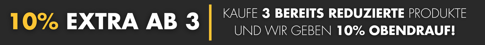 Banner mit Rabattaktion auf dunklem Hintergrund: 10% extra ab 3, kaufe 3 bereits reduzierte Produkte und erhalte 10% obendrauf.